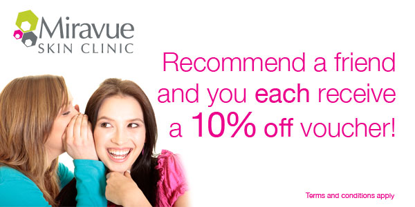 recommend a friend and as a thank you for being a loyal client we will give you 10% off Laser Hair Removal and other selected treatments at Miravue Skin Clinic.